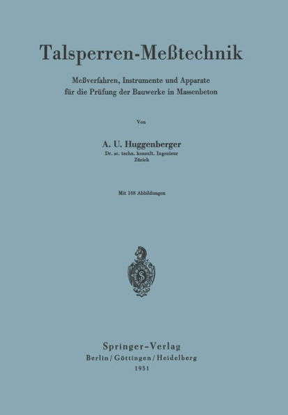 Talsperren-Meßtechnik: Meßverfahren, Instrumente und Apparate für die Prüfung der Bauwerke in Massenbeton