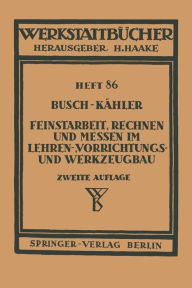 Title: Feinstarbeit, Rechnen und Messen im Lehren-, Vorrichtungs- und Werkzeugbau, Author: E. Busch