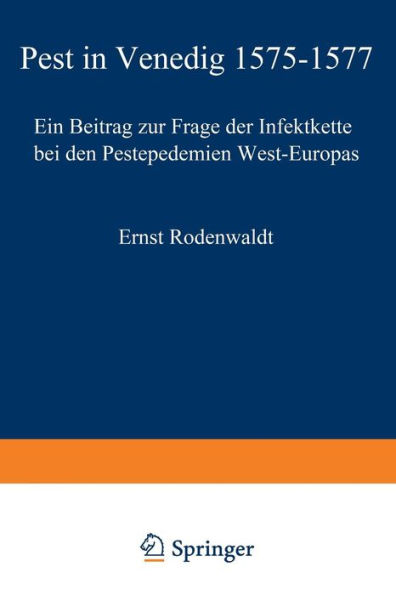 Pest in Venedig 1575-1577: Ein Beitrag zur Frage der Infektkette bei den Pestepidemien West-Europas