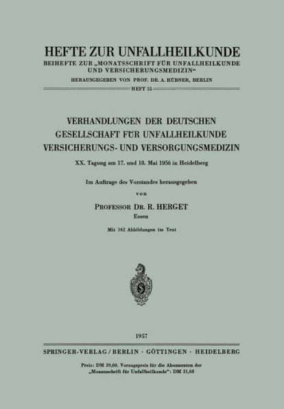 Verhandlungen der Deutschen Gesellschaft fï¿½r Unfallheilkunde, Versicherungs- und Versorgungsmedizin: XX. Tagung am 17. und 18. Mai 1956 in Heidelberg