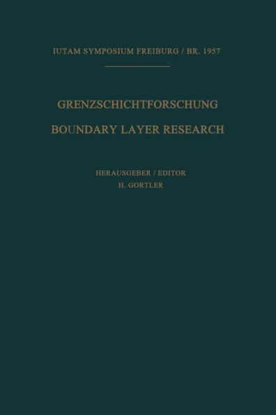 Grenzschichtforschung / Boundary Layer Research: Symposium Freiburg/Br. 26.Bis 29. August 1957 / Symposium Freiburg/Br. August 26-29, 1957