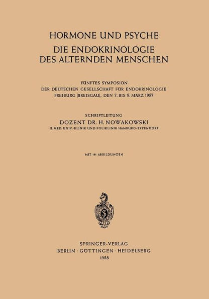 Hormone und Psyche die Endokrinologie des Alternden Menschen: Fï¿½nftes Symposion der Deutschen Gesellschaft fï¿½r Endokrinologie Freiburg (Breisgau), den 7. bis 9. Mï¿½rz 1957