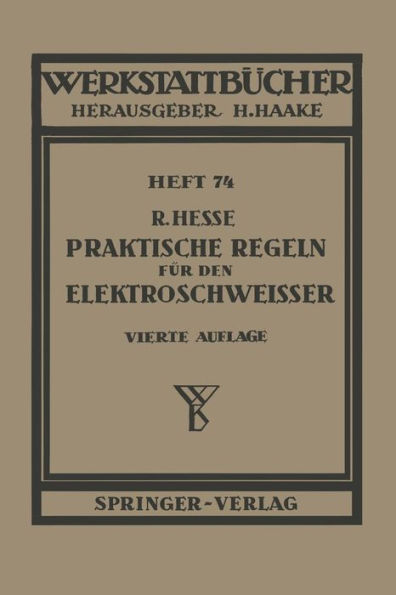 Praktische Regeln für den Elektroschweißer: Anleitungen und Winke aus der Praxis für die Praxis