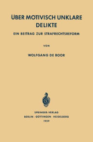 Title: Über Motivisch Unklare Delikte: Ein Beitrag zur Strafrechtsreform, Author: Wolfgang de Boor