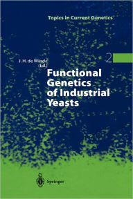 Title: Functional Genetics of Industrial Yeasts / Edition 1, Author: Johannes H. de Winde