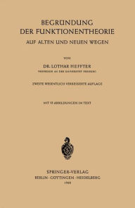 Title: Begrï¿½ndung der Funktionentheorie: Auf alten und neuen Wegen, Author: Lothar Heffter