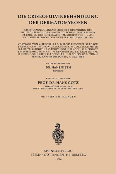 Die Griseofulvinbehandlung der Dermatomykosen: Arbeitstagung Anlï¿½sslich der Grï¿½ndung der Deutschsprachigen Mykologischen Gesellschaft im Rahmen der International Society for Human and Animal Mycology in Essen am 15. Januar 1961