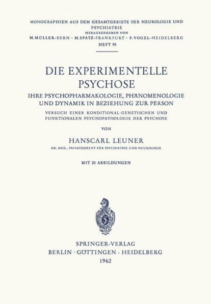 Die Experimentelle Psychose: Ihre Psychopharmakologie, Phï¿½nomenologie und Dynamik in Beziehung zur Person. Versuch Einer Konditonal-Genetischen und Funktionalen Psychopathologie der Psychose