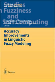 Title: Accuracy Improvements in Linguistic Fuzzy Modeling / Edition 1, Author: Jorge Casillas