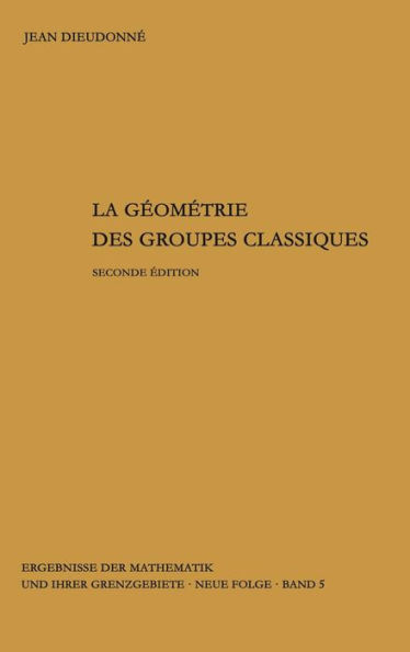 La geometrie des groupes classiques: Reihe: Gruppentheorie