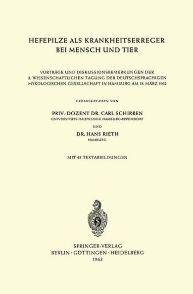 Hefepilze als Krankheitserreger bei Mensch und Tier: Vortrï¿½ge und Diskussionsbemerkungen der 2. Wissenschaftlichen Tagung der Deutschsprachigen Mykologischen Gesellschaft in Hamburg am 18. Mï¿½rz 1962