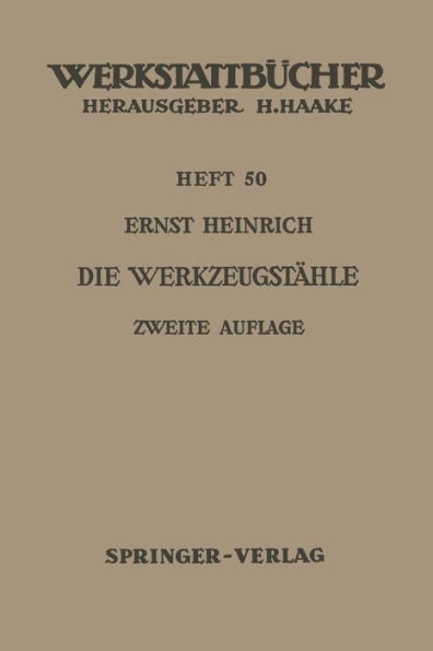 Die Werkzeugstï¿½hle: Unlegierte und legierte Werkzeugstï¿½hle, ihre Zusammensetzung, Eigenschaften, Herstellung und Behandlung, mit einem Anhang ï¿½ber 