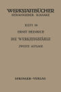 Die Werkzeugstï¿½hle: Unlegierte und legierte Werkzeugstï¿½hle, ihre Zusammensetzung, Eigenschaften, Herstellung und Behandlung, mit einem Anhang ï¿½ber 