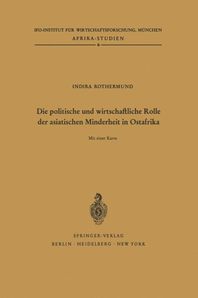Die politische und wirtschaftliche Rolle der asiatischen Minderheit in Ostafrika: Kenya, Tanganyika/Sansibar, Uganda