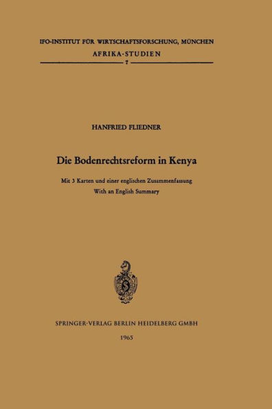 Die Bodenrechtsreform in Kenya: Studie ï¿½ber die ï¿½nderung der Bodenrechtsverhï¿½ltnisse im Zuge der Agrarreform unter besonderer Berï¿½cksichtigung des Kikuyu-Stammesgebietes