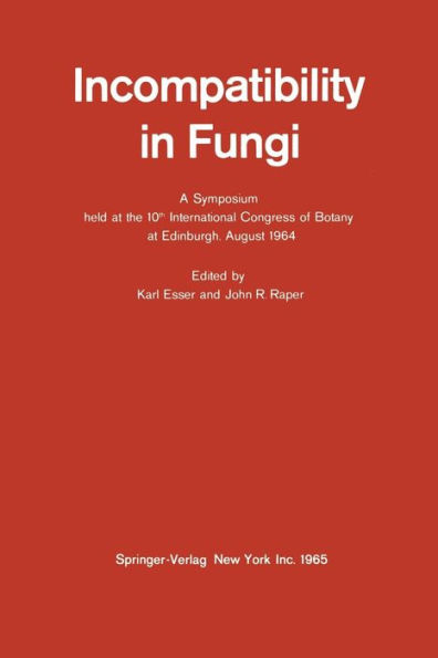 Incompatibility in Fungi: A Symposium held at the 10th International Congress of Botany at Edinburgh, August 1964