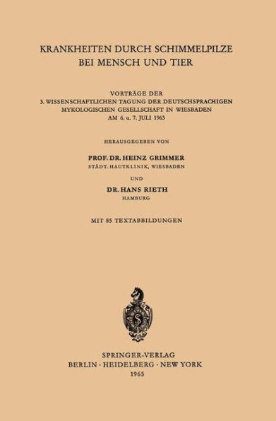 Krankheiten durch Schimmelpilze bei Mensch und Tier: Vorträge der 3. Wissenschaftlichen Tagung der Deutschsprachigen Mykologischen Gesellschaft in Wiesbaden am 6. u. 7. Juli 1963