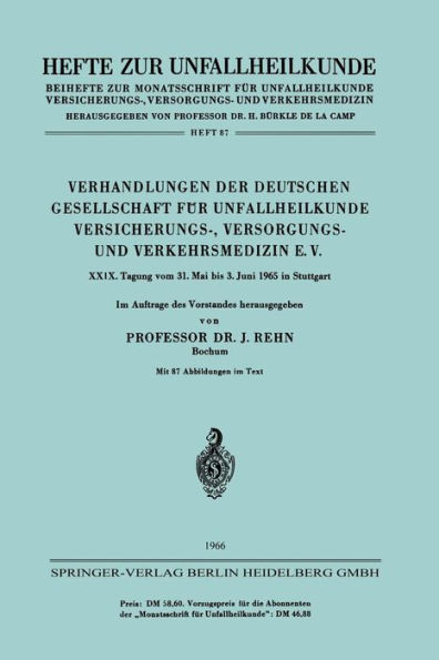 Verhandlungen der Deutschen Gesellschaft fï¿½r Unfallheilkunde Versicherungs-, Versorgungs- und Verkehrsmedizin E. V.: XXIX. Tagung vom 31. Mai bis 3. Juni 1965 in Stuttgart