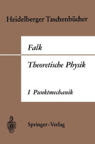 Title: Theoretische Physik auf der Grundlage einer allgemeinen Dynamik: Band I Elementare Punktmechanik, Author: Gottfried Falk