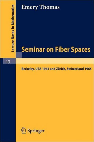 Seminar on Fiber Spaces: Lectures delivered in 1964 in Berkeley and 1965 in Zï¿½rich / Edition 1