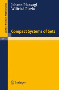 Title: Compact Systems of Sets / Edition 1, Author: Johann Pfanzagl