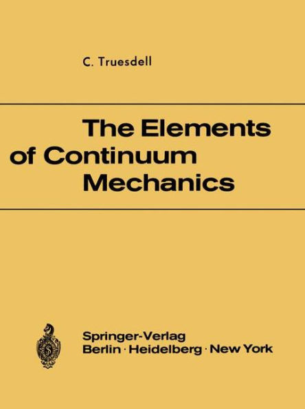 The Elements of Continuum Mechanics: Lectures given in August - September 1965 for the Department of Mechanical and Aerospace Engineering Syracuse University Syracuse, New York