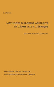 Title: Methodes d'algebre abstraite en geometrie algebrique, Author: Pierre Samuel