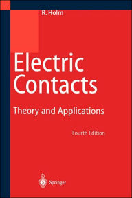 Title: Electric Contacts: Theory and Application / Edition 4, Author: Ragnar Holm