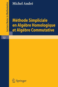 Title: Methode Simpliciale en Algebre Homologigue et Algebre Commutative / Edition 1, Author: Michel Andre