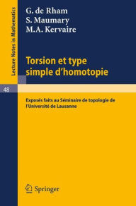 Title: Torsion et Type Simple d'Homotopie: Exposés faits au Séminaire de topologie de l'Université de Lausanne / Edition 1, Author: G. de Rham