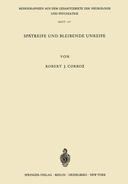 Spï¿½treife und Bleibende Unreife: Eine Untersuchung ï¿½ber den psychischen Infantilismus anhand von 80 Katamnesen