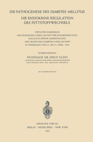 Die Pathogenese des Diabetes Mellitus: Die Endokrine Regulation des Fettstoffwechsels Zwï¿½lftes Symposion der Deutschen Gesellschaft fï¿½r Endokrinologie Zugleich Zweite Jahrestagung der Deutschen Diabetes-Gesellschaft in Wiesbaden vom 21. Bis 23. April