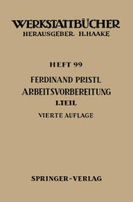 Title: Arbeitsvorbereitung: Erster Teil: Betriebswirtschaftliche Vorï¿½berlegungen, werkstoff- und fertigungstechnische Planungen, Author: F. Pristl