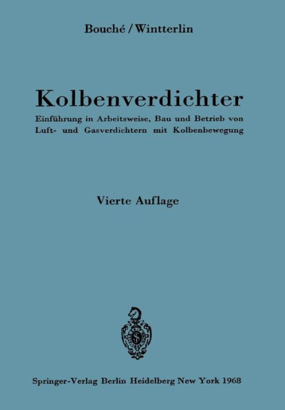 Kolbenverdichter: Einführung in Arbeitsweise, Bau und Betrieb von Luft- und Gasverdichtern mit Kolbenbewegung