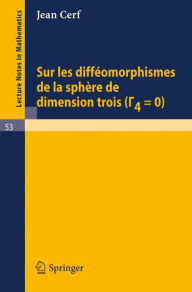 Title: Sur les diffeomorphismes de la sphere de dimensions trois (Gamma 4=0) / Edition 1, Author: Jean Cerf