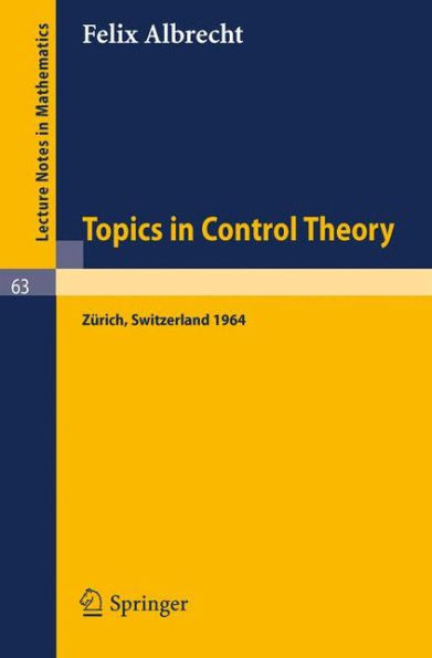 Topics in Control Theory: A Seminar Given at the Forschungsinstitut fï¿½r Mathematik, ETH in Zï¿½rich 1964 / Edition 1