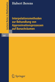 Title: Interpolationsmethoden zur Behandlung von Approximationsprozessen auf Banachrï¿½umen / Edition 1, Author: Hubert Berens
