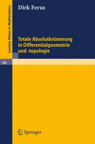 Title: Totale Absolutkrï¿½mmung in Differentialgeometrie und -topologie / Edition 1, Author: Dirk Ferus