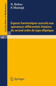 Title: Espaces harmoniques associes aux operateurs differentiels lineaires du second ordre de type elliptique, Author: N. Boboc