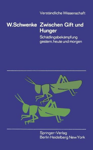 Zwischen Gift und Hunger: Schï¿½dlingsbekï¿½mpfung gestern, heute und morgen
