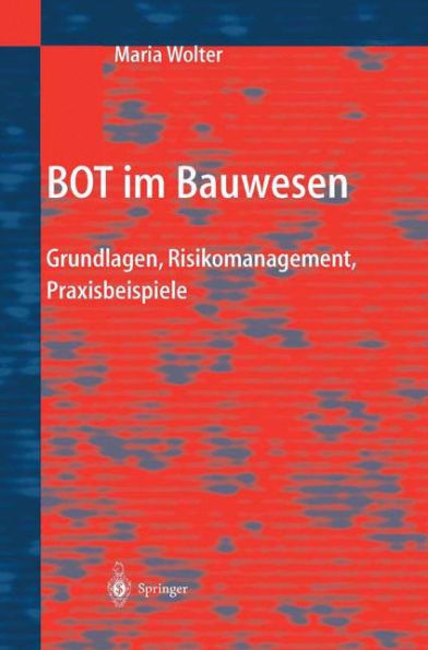 BOT im Bauwesen: Grundlagen, Risikomanagement, Praxisbeispiele / Edition 1