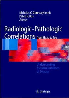 Radiologic-Pathologic Correlations from Head to Toe: Understanding the Manifestations of Disease / Edition 1