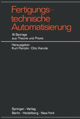 Fertigungstechnische Automatisierung: 18 Beitrï¿½ge aus Theorie und Praxis