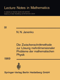 Title: Die Zwischenschrittmethode zur Lösung mehrdimensionaler Probleme der mathematischen Physik / Edition 1, Author: N. N. Janenko