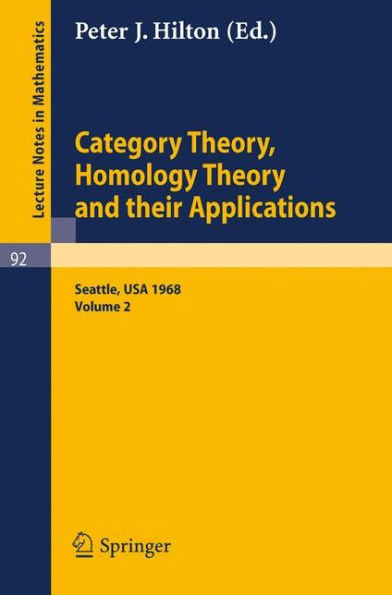 Category Theory, Homology Theory and Their Applications. Proceedings of the Conference Held at the Seattle Research Center of the Battelle Memorial Institute, June 24 - July 19, 1968: Volume 2 / Edition 1