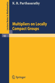 Title: Multipliers on Locally Compact Groups / Edition 1, Author: K. R. Parthasarathy