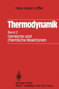 Title: Thermodynamik: Zweiter Band Gemische und chemische Reaktionen, Author: Hans J. Lïffler