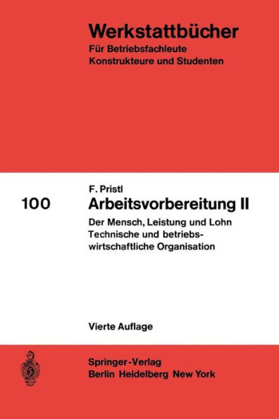 Arbeitsvorbereitung II: Der Mensch, seine Leistung und sein Lohn Die technische und betriebswirtschaftliche Organisation