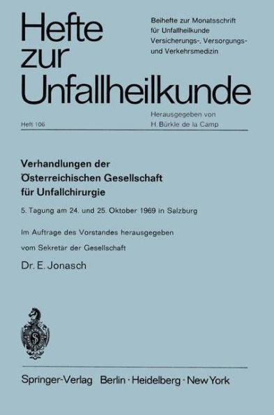 Verhandlungen der ï¿½sterreichischen Gesellschaft fï¿½r Unfallchirurgie: 5. Tagung am 24. und 25. Oktober 1969 in Salzburg