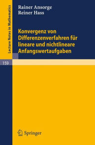 Title: Konvergenz von Differenzenverfahren für lineare und nichtlineare Anfangswertaufgaben, Author: Rainer Ansorge